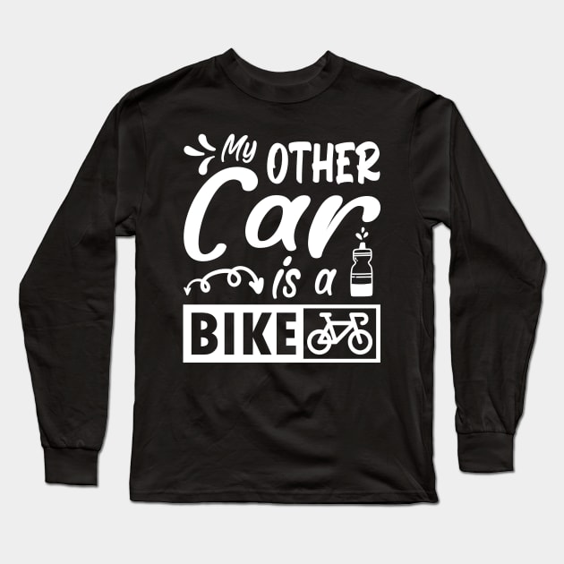 My other car is a bike. Funny cycling quote gift Long Sleeve T-Shirt by AS Shirts